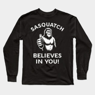 Sasquatch Believes in You Funny Motivational Bigfoot Long Sleeve T-Shirt